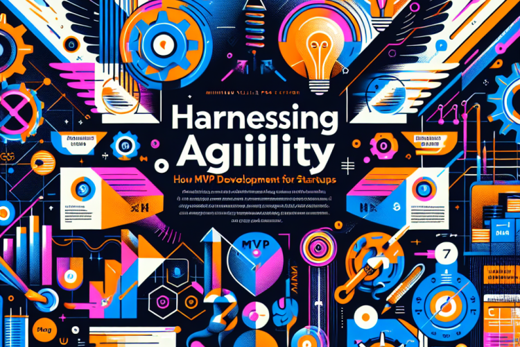 Harnessing Agility: How [Agency Name] Masters MVP Development for Startups
