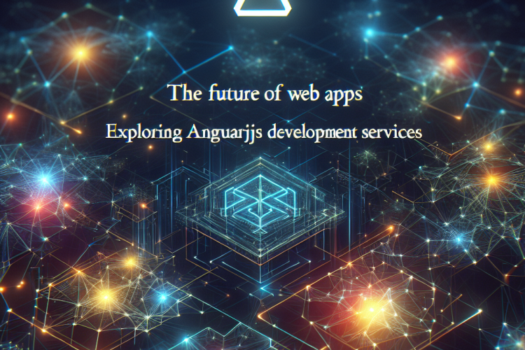 The Future of Web Apps: Exploring AngularJS Development Services