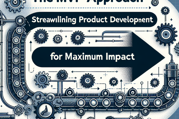 The MVP Approach: Streamlining Product Development for Maximum Impact